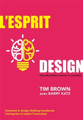 L'Esprit design, Nouvelle édition enrichie et actualisée, Comment le design thinking transforme l'entreprise et inspire l'innovation