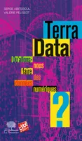 Terra Data. Qu'allons-nous faire des données numériques ?, Qu'allons-nous faire des données numériques ?