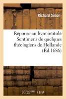 Réponse au livre intitulé Sentimens de quelques théologiens de Hollande, sur l'Histoire critique du Vieux Testament