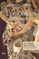 L'oubliée de Salerne - Le roman de Trotula, médecin, sage-femme et féministe du XIe siècle