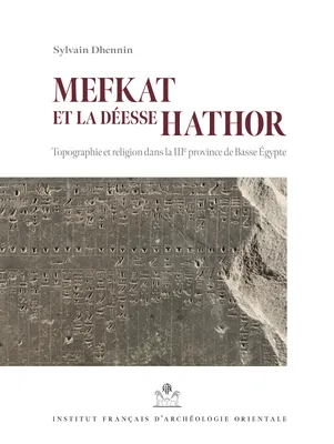 Mefkat et la déesse Hathor. Topographie et religion dans la IIIe province de Basse Égypte
