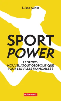 Sport power. Nouvel atout géopolitique pour les villes françaises ?