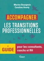 Accompagner les transitions professionnelles, Le guide pour les consultants, coachs et RH