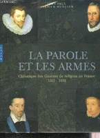 La parole et les armes. chronique des guerres de religion en France, chronique des guerres de religion en France, 1562-1598