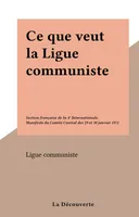 Ce que veut la Ligue communiste, Section française de la 4e Internationale. Manifeste du Comité Central des 29 et 30 janvier 1972