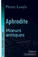 Aphrodite (grands caractères), Moeurs antiques