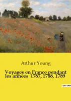 Voyages en France pendant les années  1787, 1788, 1789