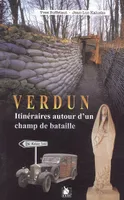 Verdun itinéraires autour d'un champ de bataille - 3 circuits à faire en voiture - Collection voir et comprendre.