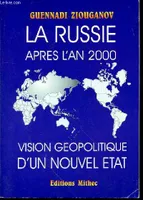 La Russie après l'an 2000. Vision géopolitique d'un nouvel état Ziouganov, Guennadi, vision géopolitique d'un nouvel État