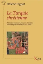 La Turquie Chretienne, récits des voyageurs français et anglais dans l'Empire ottoman au XVIIe siècle