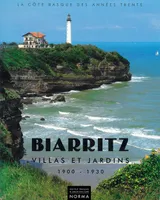 Biarritz / villas et jardins, 1900-1930, la côte basque des années trente, 1900-1930