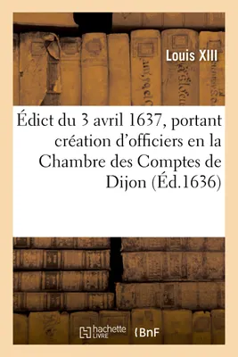 Édict du 3 avril 1637, portant création d'officiers en la Chambre des Comptes de Dijon