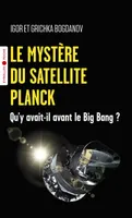 Le mystère du satellite Planck, Qu'y avait-il avant le big bang ?
