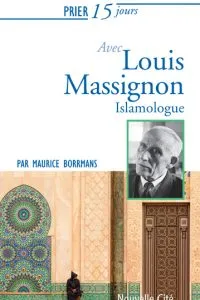 Prier 15 jours avec Louis Massignon, Islamologue