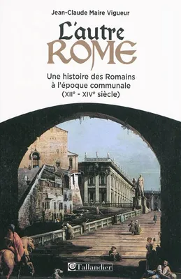 L'autre Rome, Une histoire des romains à l'époque communale XIIe-XIVe siècle