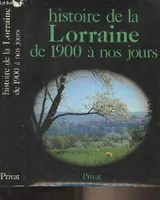 Histoire de la Lorraine de 1900 à nos jours - 