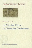Oeuvres complètes / Grégoire de Tours, 5, Vie des Pères ; Gloire des Confesseurs (Œuvres complètes, tome 5)