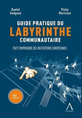 Guide pratique du labyrinthe communautaire, Tout comprendre des institutions européennes