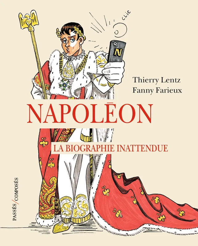 Livres Histoire et Géographie Histoire Histoire générale Napoléon, La biographie inattendue Thierry Lentz