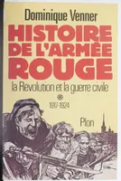 1, La  Révolution et la guerre civile, Histoire de l'armée rouge - Tome 1 : La Révolution et la guerre civile 1917-1924, 1917-1924