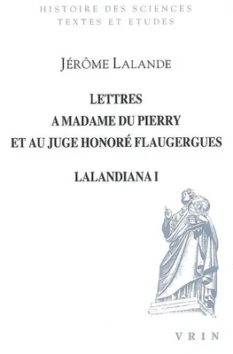 Lalandiana, 1, Lettres à Madame du Pierry et au juge Honoré Flaugergues