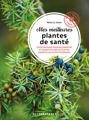 Mes meilleures plantes de santé, Guide pratique pour reconnaître et savoir utiliser 20 plantes essentielles en phytothérapie