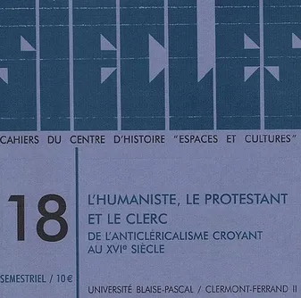 Siècles, n° 18/2003, L'humaniste, le protestant et le clerc. De l'anticléricalisme croyant au 16e siècle