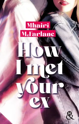 How I Met Your Ex, Le retour de Mhairi McFarlane, l'autrice à succès de 
