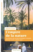 L'empire de la nature - Une histoire des jardins botaniques