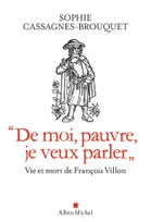 "De moi, pauvre, je veux parler", Vie et mort de François Villon