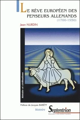 Le rêve européen des penseurs allemands (1700-1950) Jean Nurdin