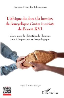 L'éthique du don à la lumière de l'encyclique <i>Caritas in veritate</i> de Benoît XVI, Jalons pour la libération de l'homme face à la question anthropologique