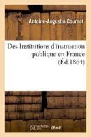 Des Institutions d'instruction publique en France