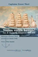 Toutes voiles hautes !, Vies de marins du commerce. 1850-1950