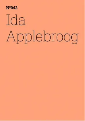 Documenta 13 Vol 42 Ida Appelbroog Scripts /anglais