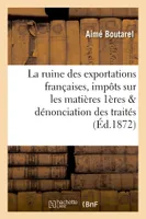 La ruine des exportations françaises : impôts sur les matières premières, et la dénonciation des traités
