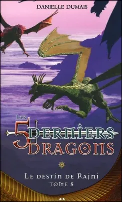 8, Les 5 derniers dragons - T8 : Le destin de Rajni, Le destin de Rajni