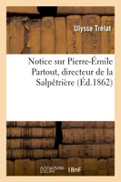 Notice sur Pierre-Émile Partout, directeur de la Salpêtrière, Discours sur la tombe de M. Partout, le 22 janvier 1862