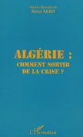 Algérie comment sortir de la crise, comment sortir de la crise ?