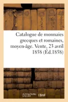 Catalogue de monnaies grecques et romaines, moyen-âge, françaises et étrangères, Vente, 23 avril 1858