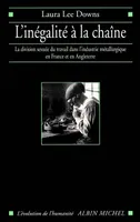 L'Inégalité à la chaîne, La division sexuée du travail dans l'industrie métallurgique en France et en Angleterre (1914-1939)