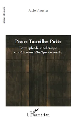 Pierre Torreilles Poète, Entre splendeur hellénique et méditation hébraïque du souffle