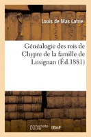 Généalogie des rois de Chypre de la famille de Lusignan (Éd.1881)