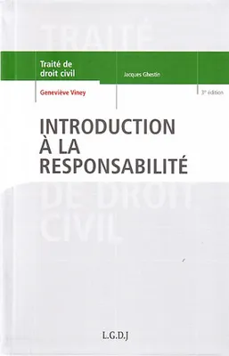 Traité de droit civil., INTRODUCTION A LA RESPONSABILITE 3e ed TRAITE DROIT CIVIL