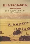 LE COLLECTIONNEUR DE MONDES, roman