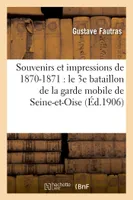 Souvenirs et impressions de 1870-1871 : le 3e bataillon de la garde mobile de Seine-et-Oise, pendant le siège de Paris