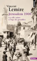 Jérusalem 1900 , La ville sainte à l'âge des possibles