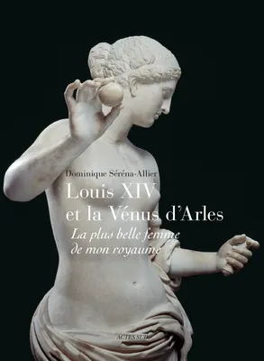 Louis XIV et  la Vénus d'Arles, La plus belle femme de mon royaume