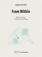 Jacopo Leveratto From Within Between Interior Architecture and Design /anglais