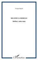 IRLANDE LA REBELLE, Belfast, 1969-1999